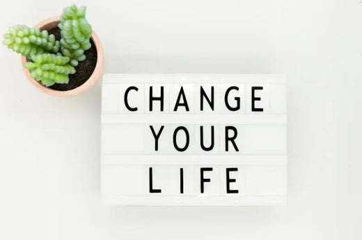 How can I change my life?